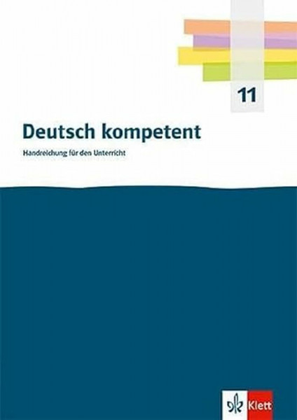 Deutsch kompetent 11. Einführungsphase Gymnasium: Handreichungen für den Unterricht mit Onlineangebot Klasse 11 (Deutsch kompetent. Ausgabe ab 2023)