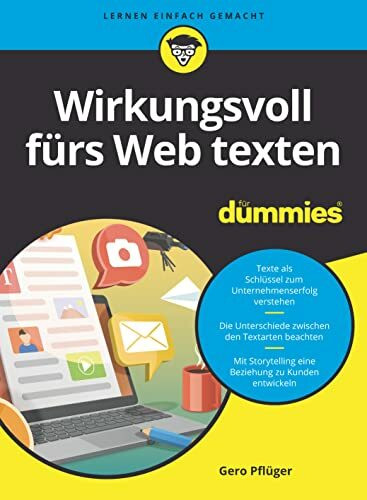 Wirkungsvoll fürs Web texten für Dummies: Vom einfachen Beitrag zum Storytelling - mit Texten die Online-Präsenz optimieren