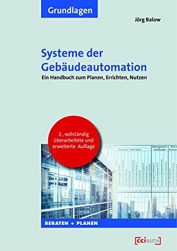 Systeme der Gebäudeautomation: Handbuch zum Planen, Errichten, Nutzen 2., vollständig überarbeitete und erweiterte Auflage