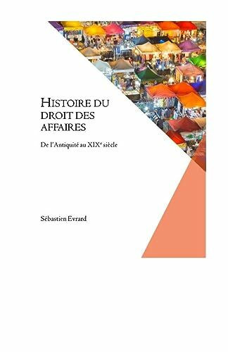 Histoire du droit des affaires: De l'Antiquité au XIXe siècle