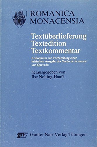 Textüberlieferung - Textedition - Textkommentar: Kolloquium zur Vorbereitung einer kritischen Ausgabe des "Sueno de la muerte" von Quevedo (Bochum 1990)