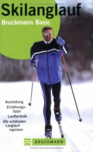 Skilanglauf: Ausrüstung, Ernährungstipps, Lauftechnik, die schönsten Langlaufregionen (Bruckmann Basic)