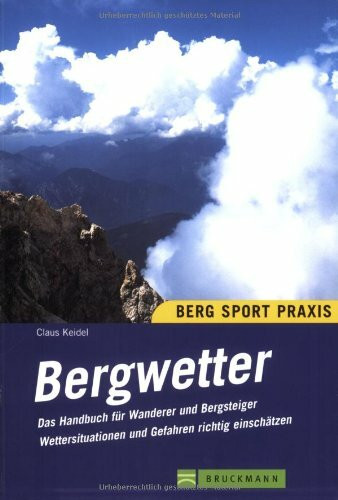 Bergwetter: Ein Handbuch für Wanderer und Bergsteiger (Bergsport-Praxis)