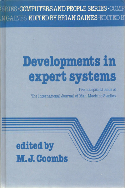 Developments in Expert Systems: From a Special Issue of the International Journal of Man-Machine Studies (Computers and People Series)