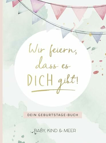 Wir feiern, dass es dich gibt!: Dein Geburtstage-Buch
