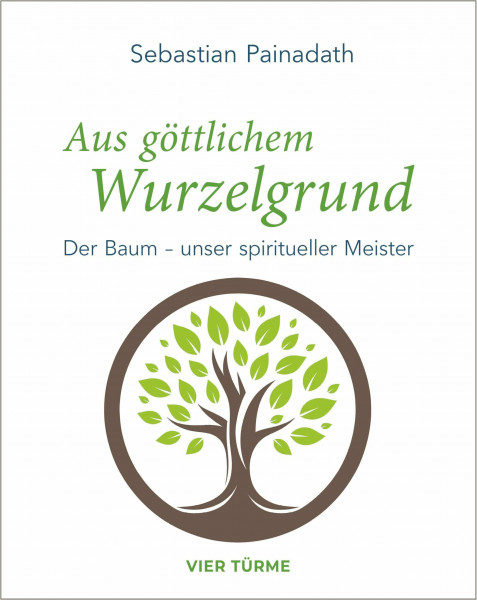 Aus göttlichem Wurzelgrund: Der Baum – unser spiritueller Meister