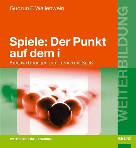 Spiele: Der Punkt auf dem i: Kreative Übungen zum Lernen mit Spaß (Beltz Weiterbildung)