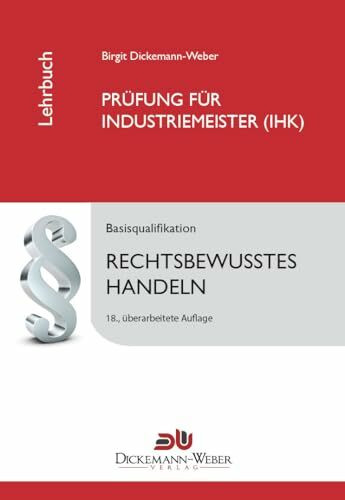 Industriemeister - Lehrbuch: Rechtsbewusstes Handeln: Das juristische Tabellenbuch für die Prüfung zum Industriemeister / Industriemeisterin (IHK)