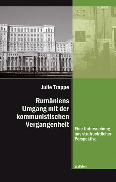 Rumäniens Umgang mit der kommunistischen Vergangenheit: Eine Untersuchung aus strafrechtlicher Perspektive (Diktaturen und ihre Überwindung im 20. und 21. Jahrhundert)