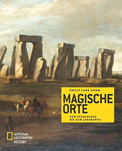 Magische Orte: Von Stonehenge bis zum Jakobsweg (NATIONAL GEOGRAPHIC History, Band 116)