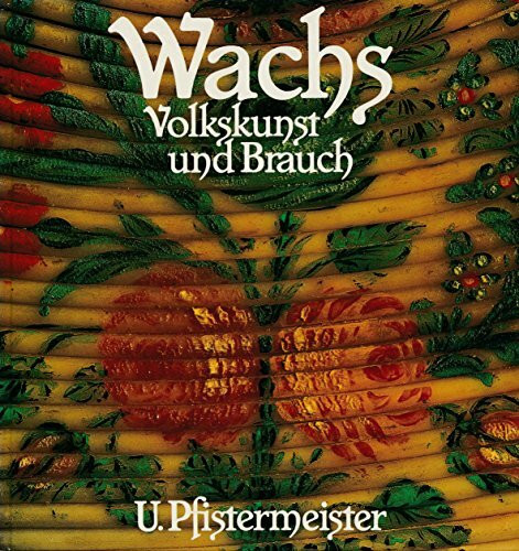 Wachs: Volkskunst und Brauch, Bd. 1