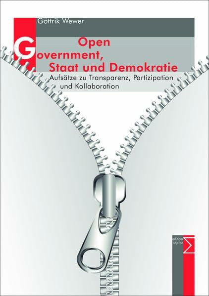 Open Government, Staat und Demokratie: Aufsätze zu Transparenz, Partizipation und Kollaboration