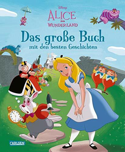 Disney: Alice im Wunderland – Das große Buch mit den besten Geschichten (Disney - Das große Buch mit den besten Geschichten)