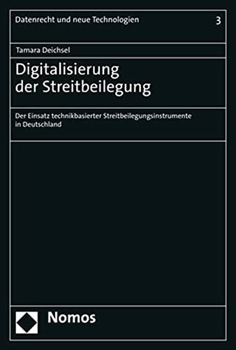 Digitalisierung der Streitbeilegung: Der Einsatz technikbasierter Streitbeilegungsinstrumente in Deutschland (Datenrecht und neue Technologien)