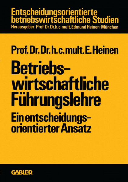 Betriebswirtschaftliche Führungslehre: Ein entscheidungsorientierter Ansatz (Entscheidungsorientierte betriebswirtschaftliche Studien) (German Edition)