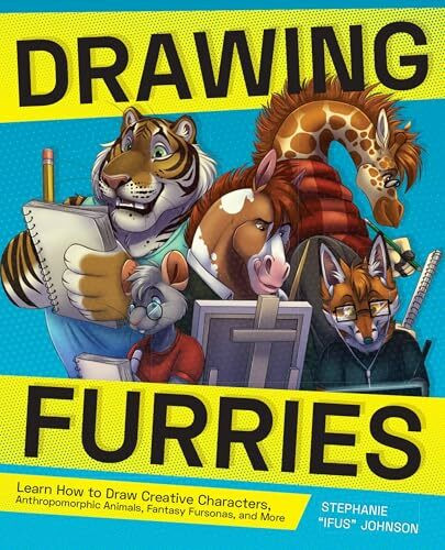 Drawing Furries: Learn How to Draw Creative Characters, Anthropomorphic Animals, Fantasy Fursonas, and More (How to Draw Books)
