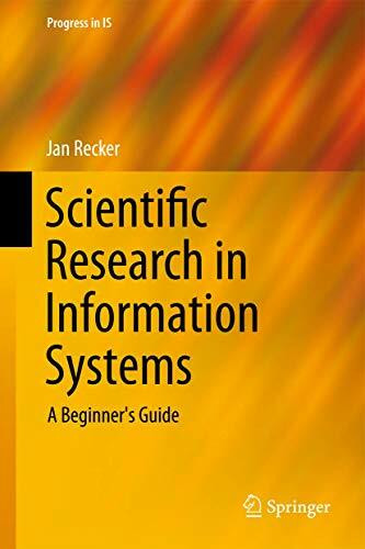 Scientific Research in Information Systems: A Beginner's Guide (Progress in IS)