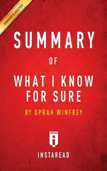 Summary of What I Know For Sure: by Oprah Winfrey Includes Analysis