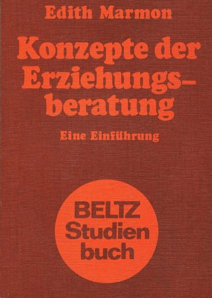 Konzepte der Erziehungsberatung: Einführung in die psychoanalytischen, interaktionistischen und kommunikationstheoretischen Grundlagen und Versuch einer Integration (Beltz Studienbuch)