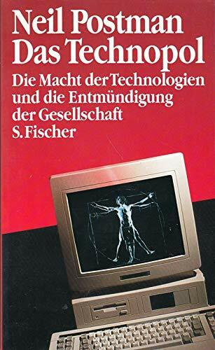 Das Technopol: die Macht der Technologien und die Entmündigung der Gesellschaft