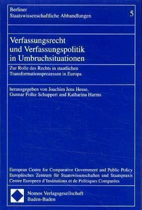 Verfassungsrecht und Verfassungspolitik in Umbruchsituationen: Zur Rolle des Rechts in staatlichen Transformationsprozessen in Europa (Berliner Staatswissenschaftliche Abhandlungen, Band 5)