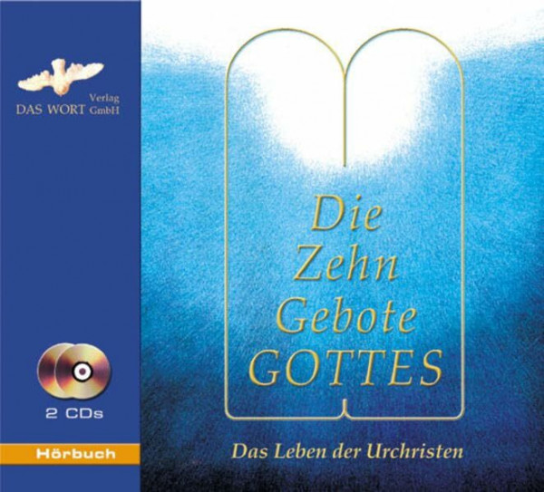 Die Zehn Gebote Gottes: Die Zehn Gebote Gottes in ihrer tiefen Bedeutung, praktisch ausgelegt - für ein Leben nach höheren ethischen Prinzipien auch in unserer Zeit