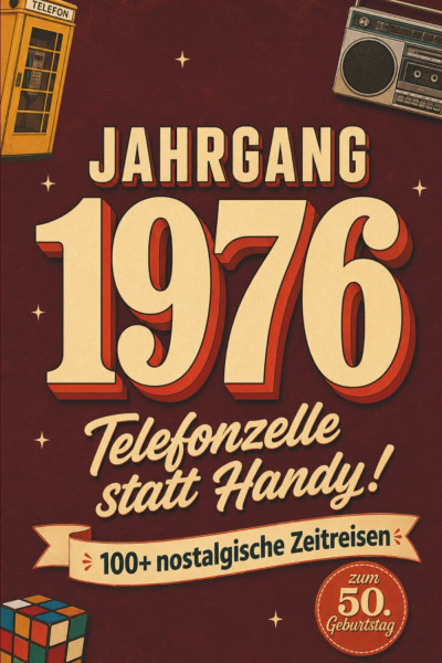 Jahrgang 1976 - Telefonzelle statt Handy! 100+ nostalgische Zeitreisen zum 50. Geburtstag mit Rätseln, Fakten, Fotoseiten & Erinnerungen zum Eintragen - Geschenk für Frauen & Männer