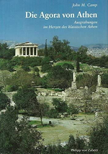 Die Agora von Athen: Ausgrabungen im Herzen des klassischen Athen (Kulturgeschichte der Antiken Welt)