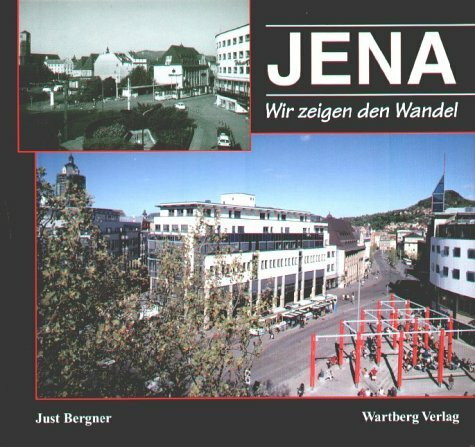 Jena - wir zeigen den Wandel. Eine Gegenüberstellung