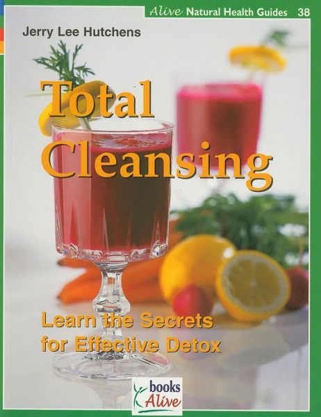 Total Cleansing: Learn the Secrets for Effective Detox (Alive Natural Health Guides, Band 38)