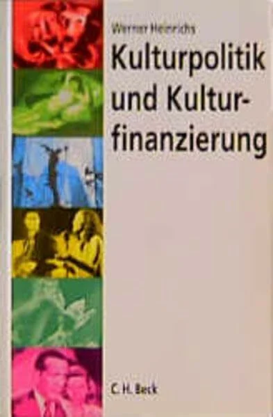 Kulturpolitik und Kulturfinanzierung: Strategien und Modelle für eine politische Neuorientierung der Kulturfinanzierung