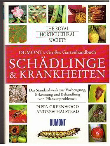 DUMONTs Grosses Gartenhandbuch Schädlinge und Krankheiten: Das Standardwerk zur Vorbeugung, Erkennung und Behandlung von Pflanzenproblemen