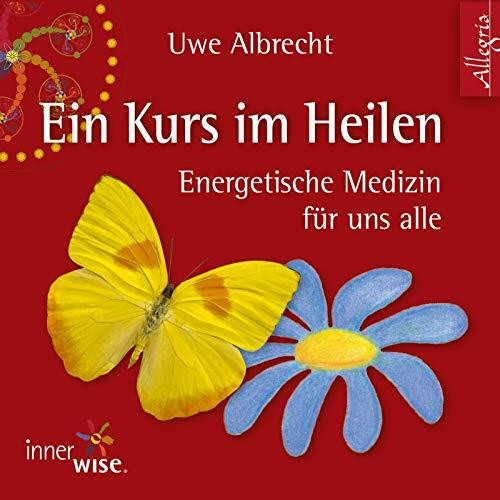 Ein Kurs im Heilen: Energetische Medizin für uns alle: 2 CDs