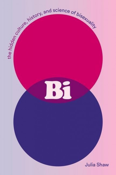 Bi: The Hidden Culture, History, and Science of Bisexuality