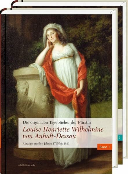 Die originalen Tagebücher der Fürstin Louise Henriette Wilhelmine von Anhalt-Dessau: Auszüge aus den Jahren 1795 bis 1811: Auszüge aus den Jahren 1795 ... Hrsg. v. d. Kulturstiftung DessauWörlitz