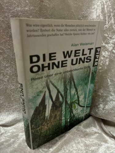 Die Welt ohne uns: Reise über eine unbevölkerte Erde