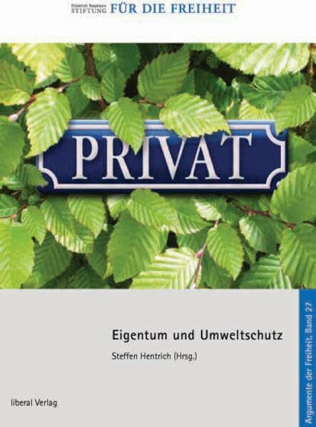 Eigentum und Umweltschutz: Adf.27, über die institutionellen Voraussetzungen der Nachhaltigkeit (Argumente der Freiheit)