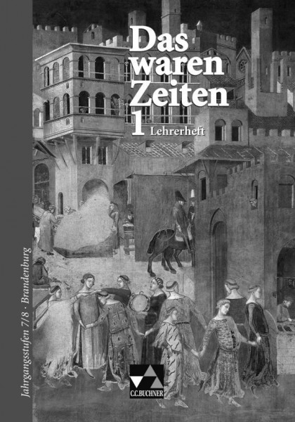 Das waren Zeiten 1. Brandenburg. Lehrerheft