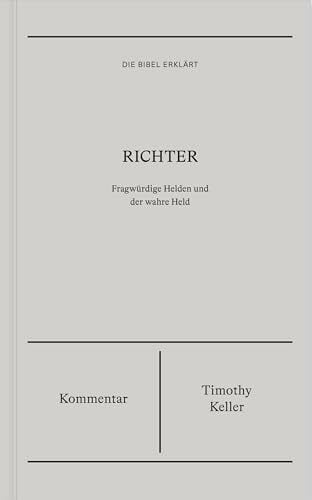 Richter | Kommentar (Die Bibel erklärt): Fragwürdige Helden und der wahre Held