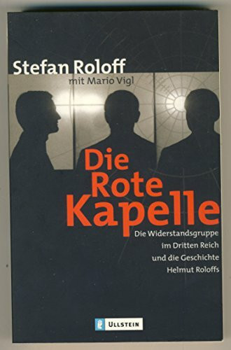 Die Rote Kapelle: Die Widerstandsgruppe im Dritten Reich und die Geschichte Helmut Roloffs