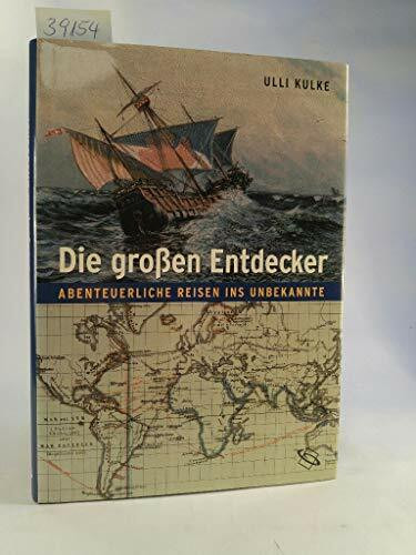 Die grossen Entdecker: Abenteuerliche Reisen ins Unbekannte