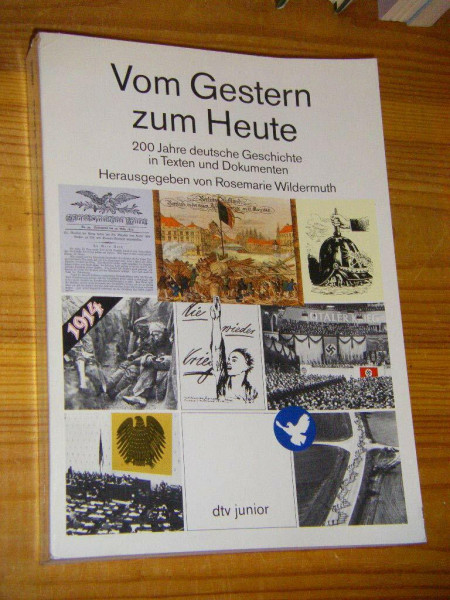 Vom Gestern zum Heute 200 Jahre deutsche Geschichte in Texten und Dokumenten: Herausgegeben von Rosemarie Wildermuth – Mit einer Zeittafel 1787 - 1987 ... Erwachsene: Literatur für heute und morgen)