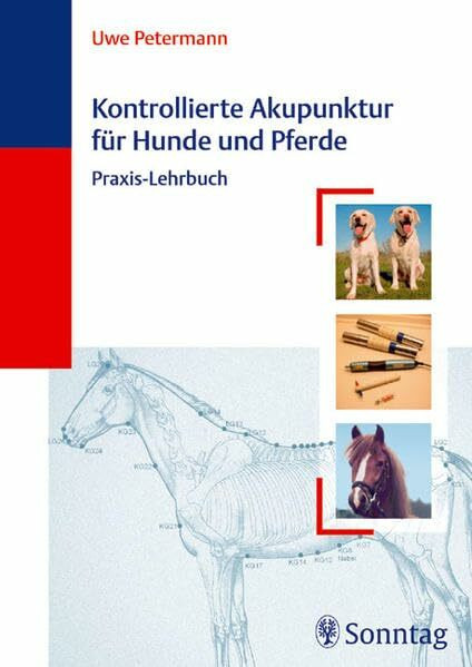 Kontrollierte Akupunktur für Hunde und Pferde: Praxis-Lehrbuch