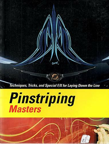 Pinstriping Masters Techniques, Tricks, and Special F/X for Laying Down the Line