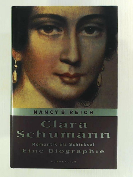 Clara Schumann: Romantik als Schicksal: Eine Biographie
