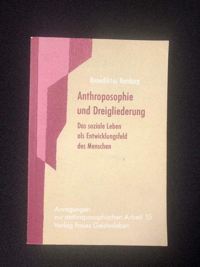 Anthroposophie und Dreigliederung: Das soziale Leben als Entwicklungsfeld des Menschen (Anregungen zur anthroposophischen Arbeit) Anthroposophie und Dreigliederung: Das soziale Leben als Entwicklungsfeld des Menschen (Anregungen zur anthroposophischen Arbeit)