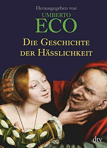 Die Geschichte der Hässlichkeit (dtv Sachbuch)