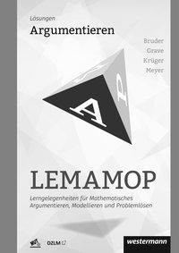 LEMAMOP Argumentieren: LösungenLerngelegenheiten für Mathematisches Argumentieren, Modellieren und Problemlösen