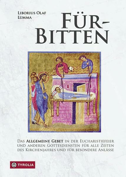 Für-Bitten: Das Allgemeine Gebet in der Eucharistiefeier und anderen Gottesdiensten für alle Zeiten des Kirchenjahres und Fürbitten für spezielle Anlässe