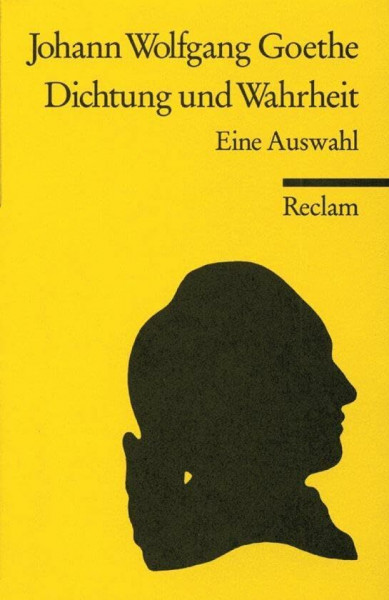 Dichtung und Wahrheit: Eine Auswahl – Goethe, Johann W von – Klassiker der deutschen Literatur (Reclams Universal-Bibliothek)